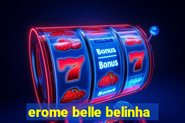 erome belle belinha